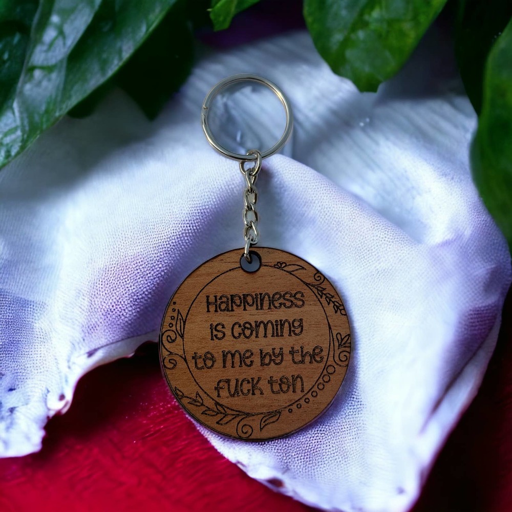 Happiness is Coming to Me by the F*ck Ton Wood Keychain